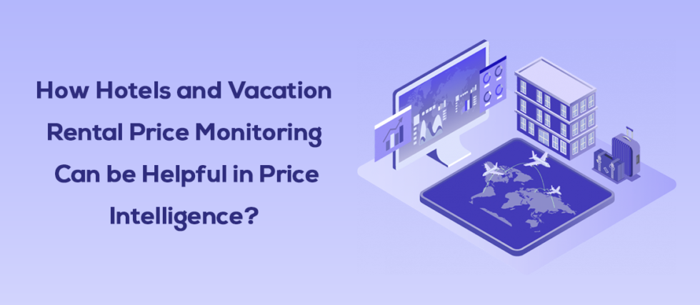 how-hotels-and-vacation-rental-price-monitoring-can-be-helpful-in-price-intelligence