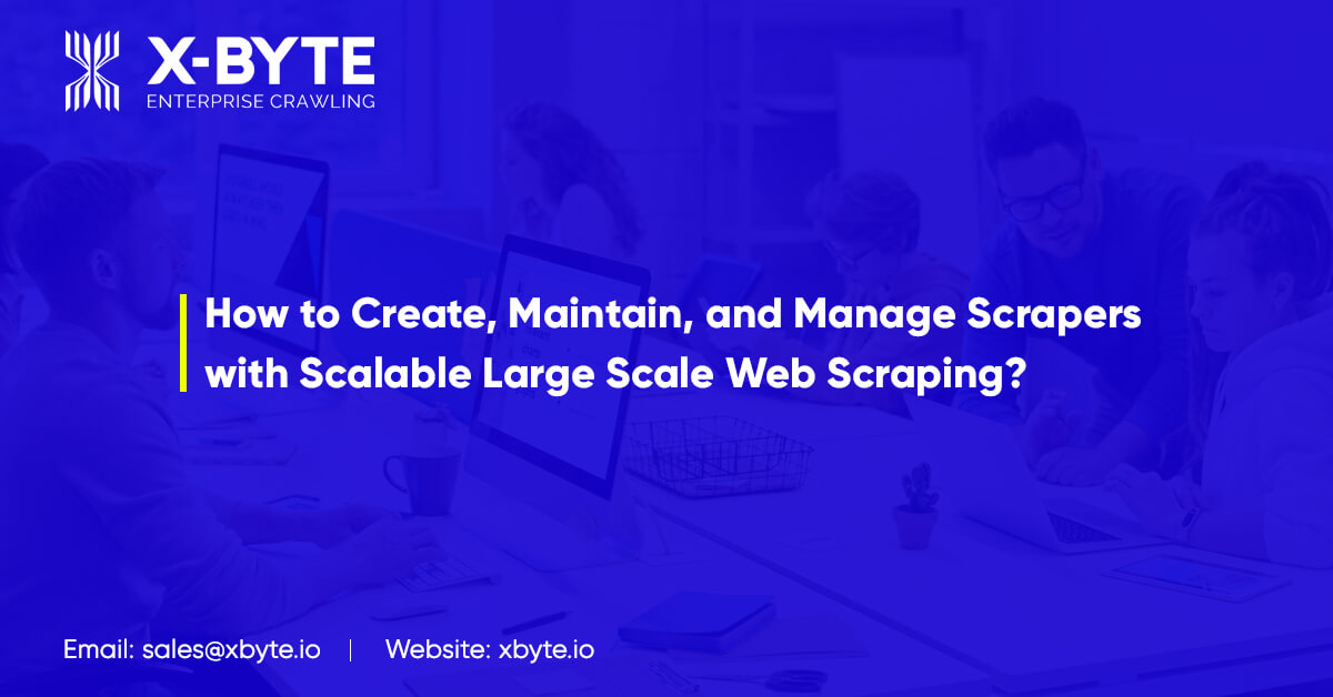 how-to-create-maintain-and-manage-scrapers-with-scalable-large-scale-web-scraping