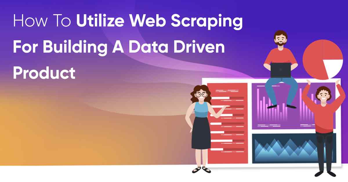 how-to-utilize-web-scraping-for-building-a-data-driven-product
