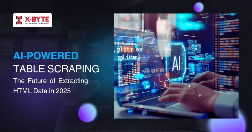 ai-powered-table-scraping-the-future-of-extracting-html-data-in-2025
