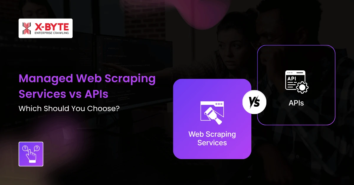 Managed Web Scraping Services vs APIs: Which Should You Choose?