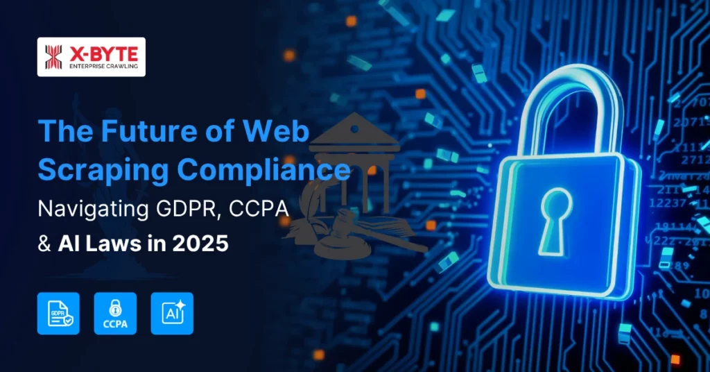 the-future-of-web-scraping-compliance-navigating-gdpr-ccpa-and-ai-laws-in-2025